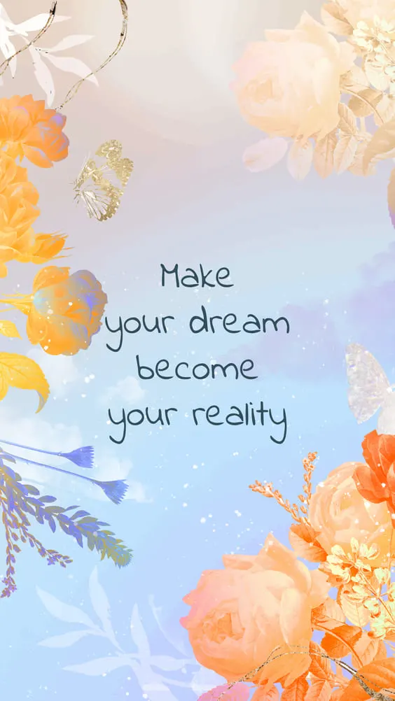 "make your dream become your reality" quote with bright flowers wallpaper.
