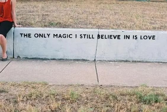 The only magic I still believe in is love.