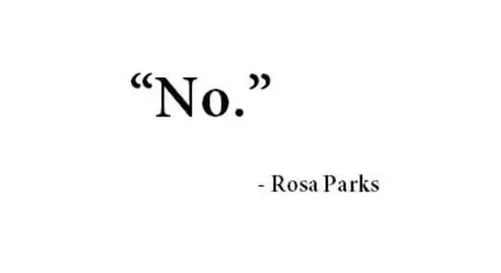 "no." -- Rosa Parks