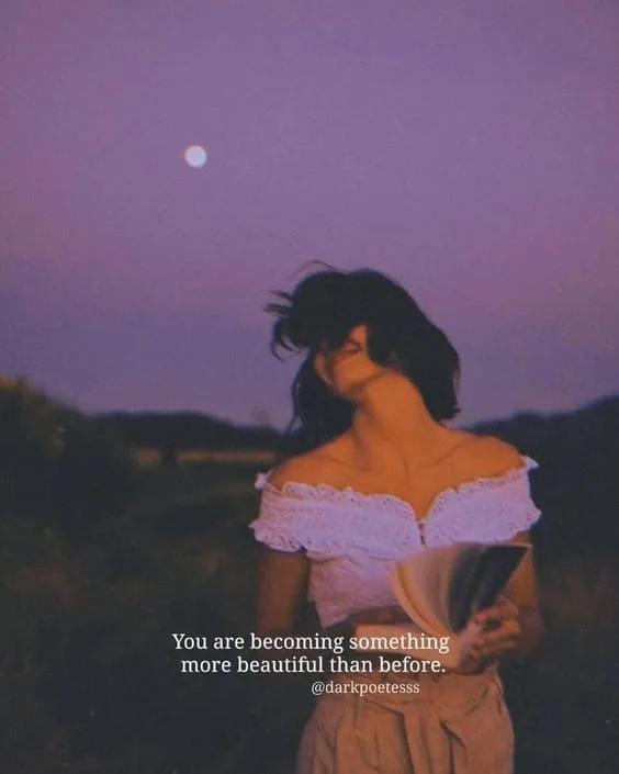 You are becoming something more beautiful than before.