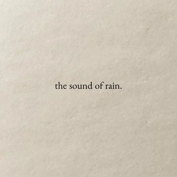 The sound of rain.