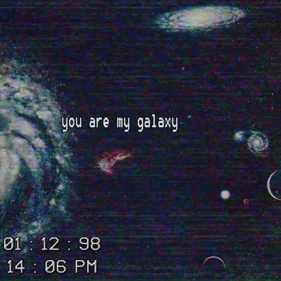 You are my galaxy.