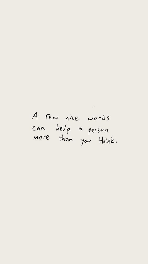A few nice words can help a person more than you think.