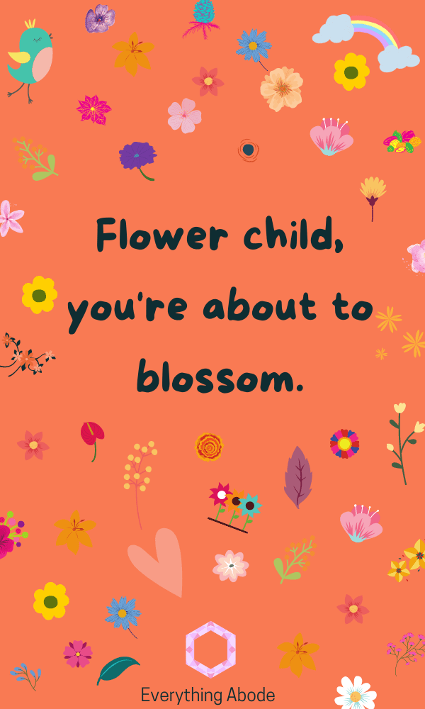 Flower child, you're about to blossom. deep aesthetic quotes