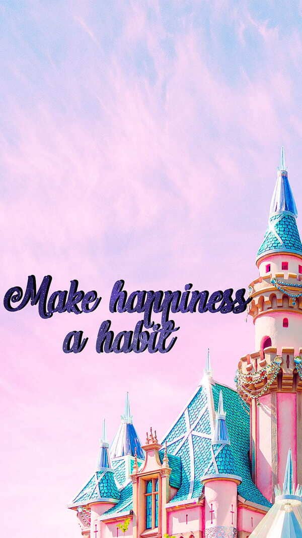 "make happiness a habit" quote wallpaper with pastel Disney building