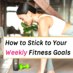 how to stick to your weekly fitness goals