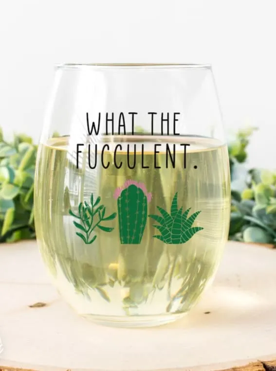 A wine glass with a humorous succulent pun, perfect for plant and pun enthusiasts.